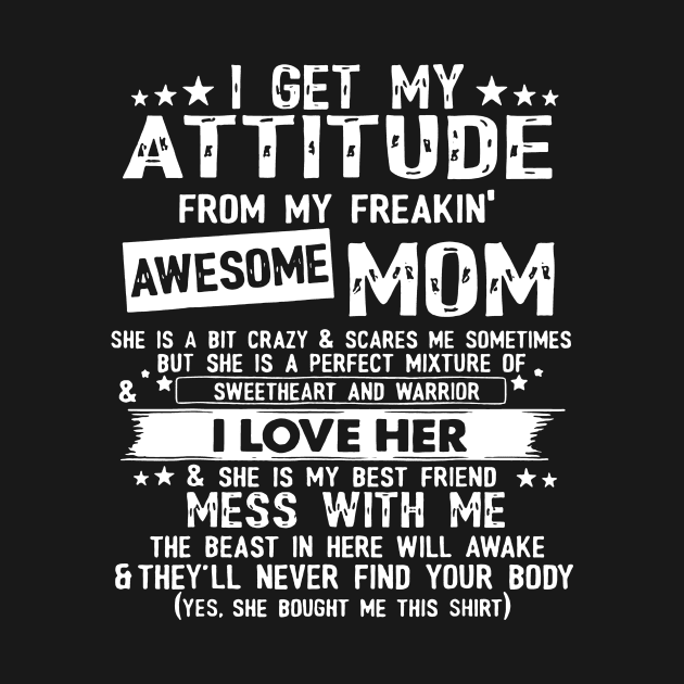 I Get My Attitude From My Freaking Awesome Mom by Foshaylavona.Artwork