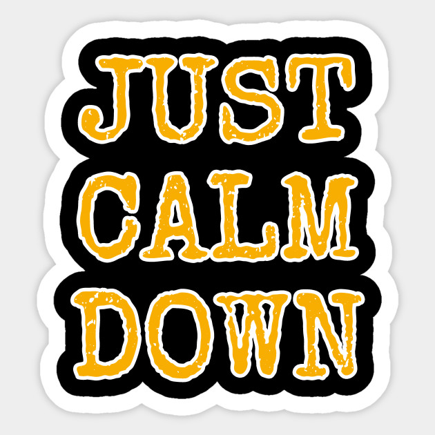 Just Calm Down Birthday gift - Calm Down - Sticker