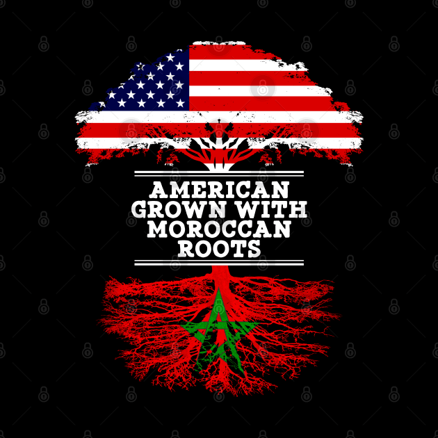 American Grown With Moroccan Roots - Gift for Moroccan From Morocco by Country Flags