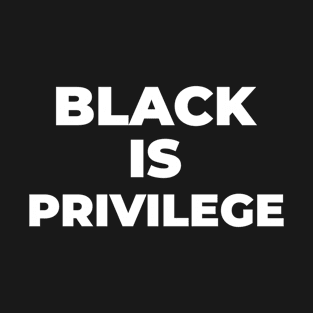 BLACK IS PRIVILEGE T-Shirt