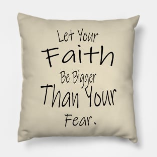 Let Your Faith Be Bigger Than Your Fear Pillow