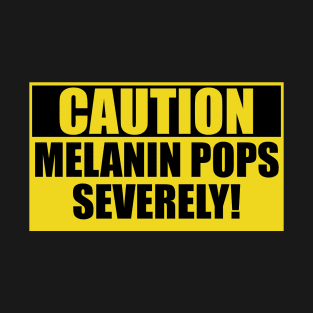 Melanin Pops Severely T-Shirt