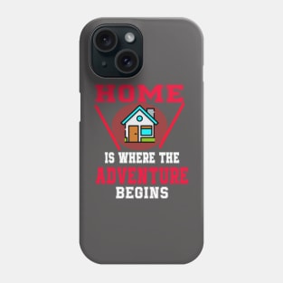 Home Is Where The Adventure Begins Phone Case