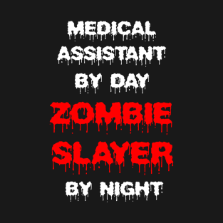 Funny Spooky Halloween Party Trendy Gift - Medical Assistant By Day Zombie Slayer By Night T-Shirt