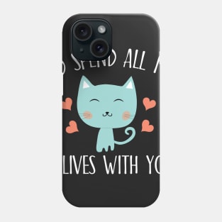 I'd spend all my 9 lives with you Phone Case