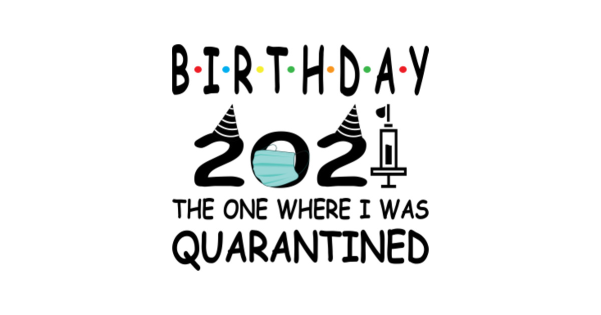 Download Birthday 2021 The One Where I'm Quarantined - Birthday ...