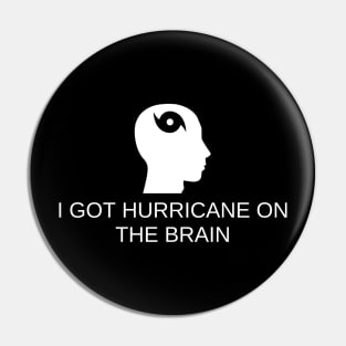 I Got Hurricane On The Brain Pin