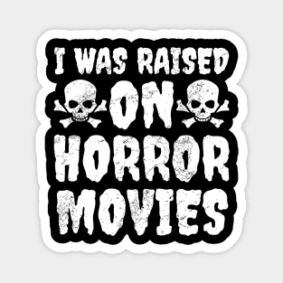 I Was Raised On Horror Movies Magnet