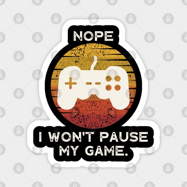 Nope , I Won't Pause My Game Magnet by busines_night