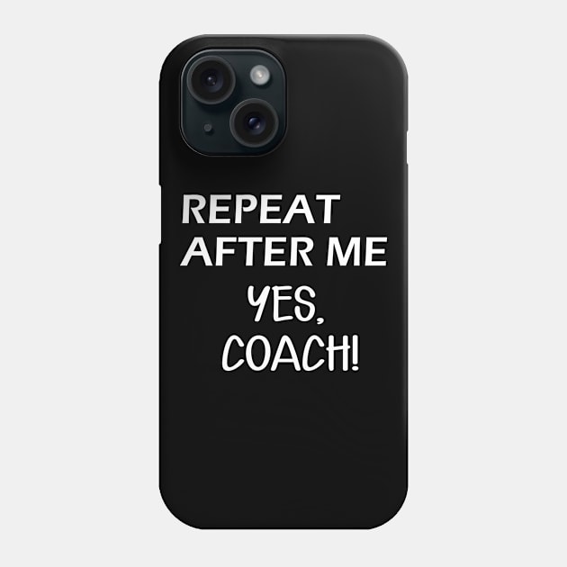 Coach - Repeat after me, Yes Coach Phone Case by KC Happy Shop