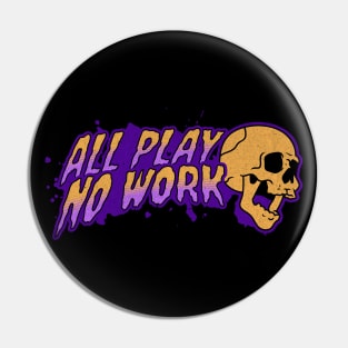 All Play No Work Skull Pin