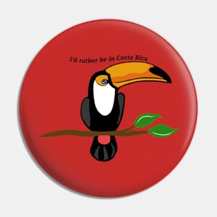 I'd rather be in Costa Rica, toucan Pin