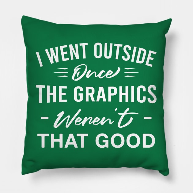 I Went Outside Once the Graphics Weren't that Good Funny Introvert Gamer Pillow by FOZClothing