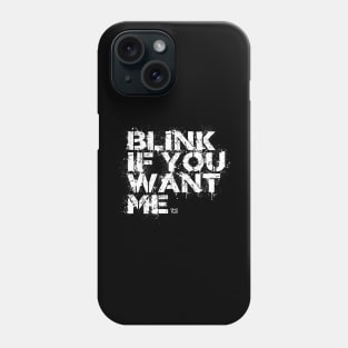 BLINK IF YOU WANT ME Phone Case