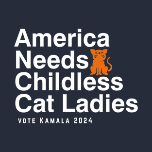 America Needs Childless Cat Ladies, Kamala Harris for President, Feminist Vote 2024 Election T-Shirt