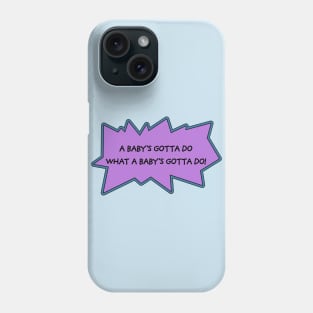 a baby's gotta do what a baby's gotta do! Phone Case