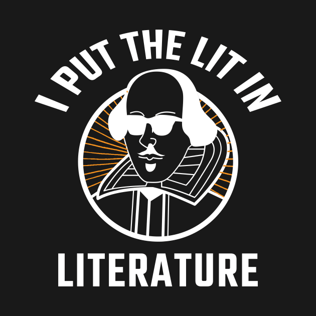 I Put The Lit In Literature by TheBestHumorApparel