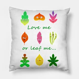 Love me or leaf me cute and funny leaves Pillow