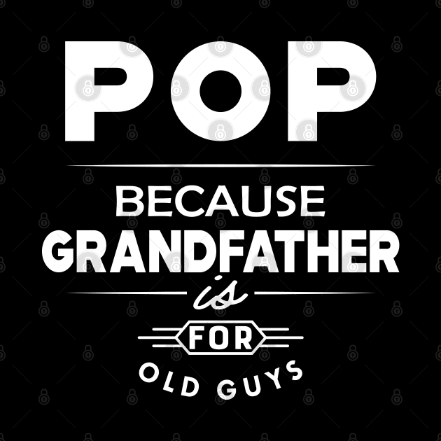 Pop because grandfather is for old guys by KC Happy Shop