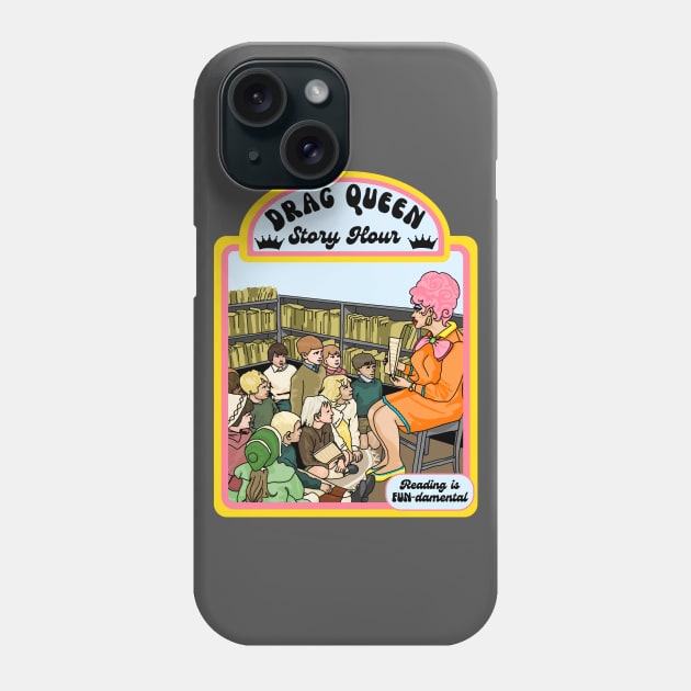Drag Queen Story Hour Phone Case by Slightly Unhinged