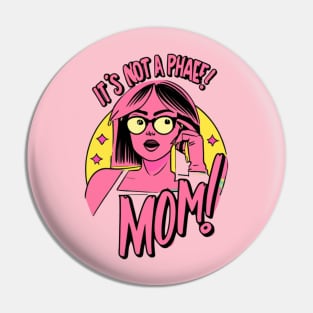 its not a phase mom Pin