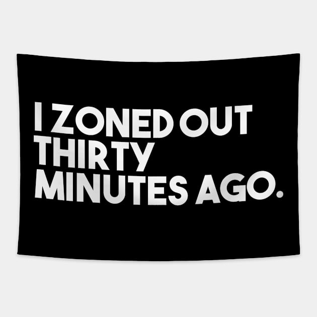 I Zoned Out Thirty Minutes Ago Tapestry by Odditee