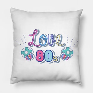 I love the 80s Pillow