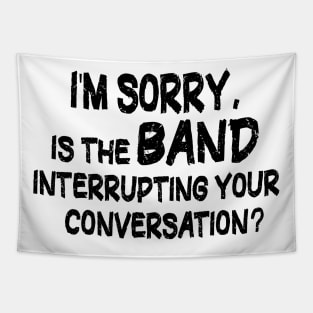 i'm sorry, is the band interrupting your conversation Tapestry