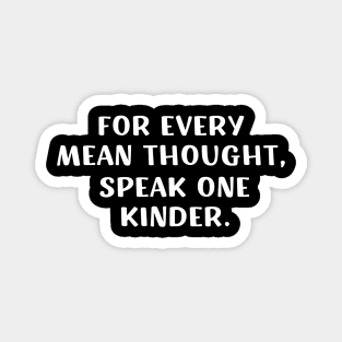 For Every Mean Thought Speak One Kinder birthday Magnet