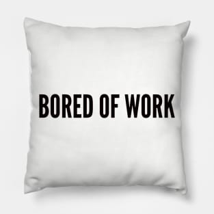 bored of work tshirt Pillow