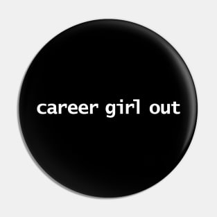 Career Girl Out Pin