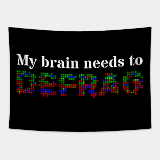 My brain needs to defrag (White text) Tapestry