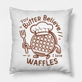 You butter believe I love waffles Pillow