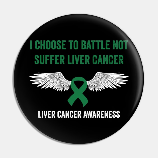 I choose to battle not suffer Liver cancer - Liver cancer warrior Pin by Merchpasha1