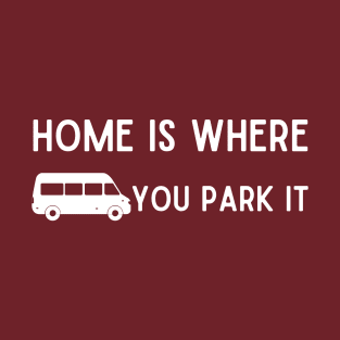 Home Is Where I Park It T-Shirt