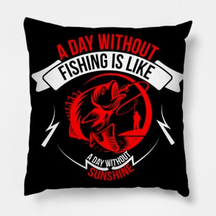 A Day Without Fishing Is Like A Day Without Sunshine Pillow