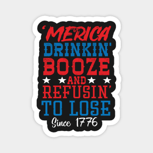 Merica Drinking Booze And Refusing To Loose Since 1776 Magnet
