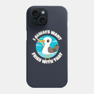 I always want fries with that - funny seagull Phone Case