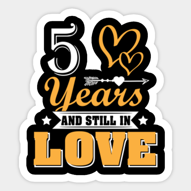 5 Years And Still In Love 5th Wedding Anniversary Shirt Wedding Anniversary Gifts By Year Aufkleber Teepublic De