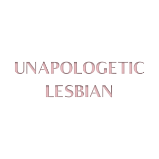 UNAPOLOGITIC LESBIAN T-Shirt