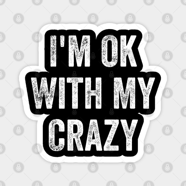 I'm Ok With My Crazy Magnet by maddude