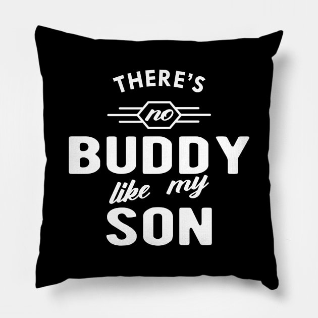 Daddy - There is no buddy like my son Pillow by KC Happy Shop