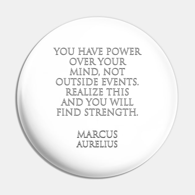 You have power over your mind — not outside events. Realize this and you will find strength -  Marcus Aurelius  - Stoic Quotes Pin by InspireMe