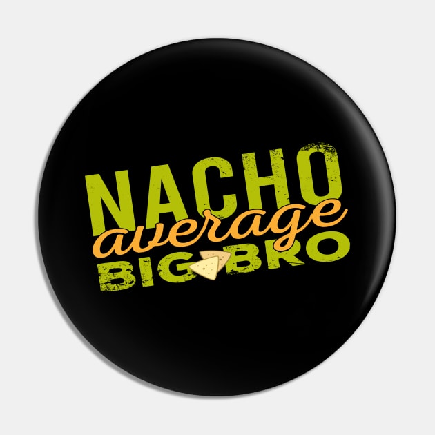 Nacho Average Big Bro Pin by Zen Cosmos Official