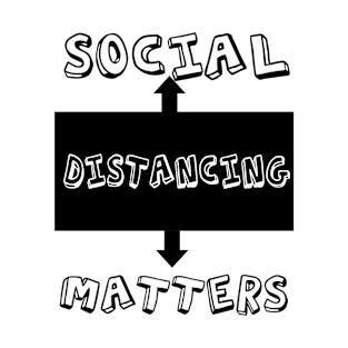 Social Distancing Matters - 6ft apart at all times  - Black Text T-Shirt