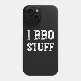 Funny Barbecue I BBQ Stuff Phone Case