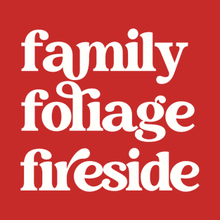 Family, Foliage, Fireside Shirt T-Shirt