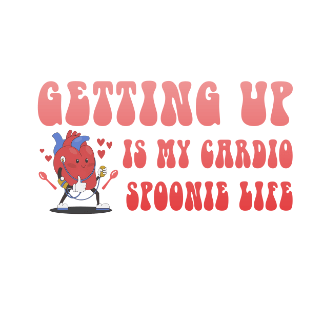 Getting Up Is My Cardio Spoonie Life by yamatonadira
