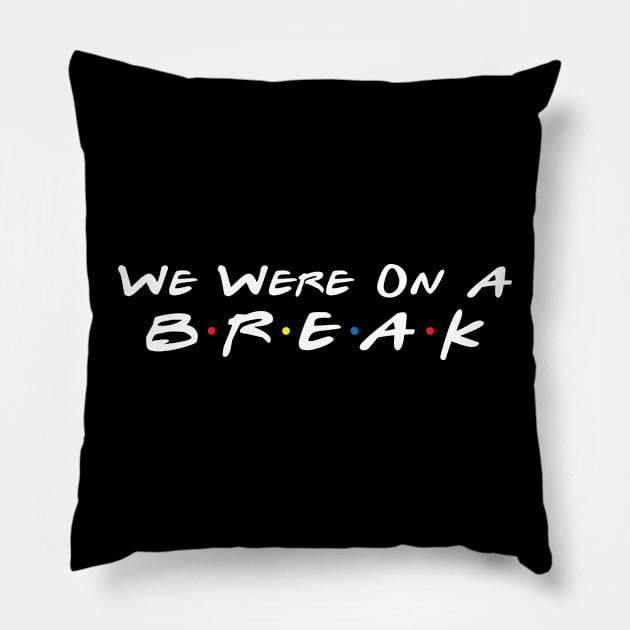 We were on a BREAK! Pillow by AnimalatWork