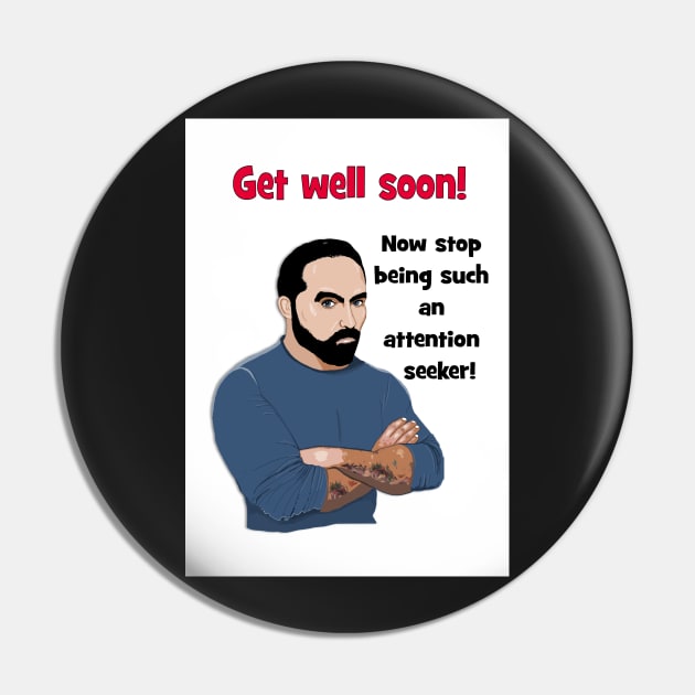 Get well soon - attention seeker! Pin by Happyoninside